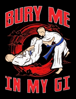 Paperback Bury Me In My Gi: BJJ Bury Me In My Gi MMA Blank Sketchbook to Draw and Paint (110 Empty Pages, 8.5" x 11") Book