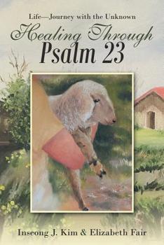 Paperback Healing Through Psalm 23: Life-Journey with the Unknown Book