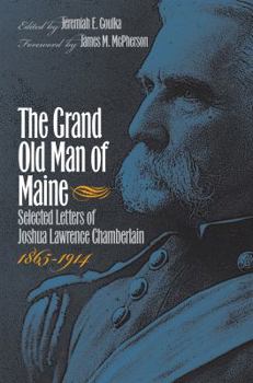 Paperback The Grand Old Man of Maine: Selected Letters of Joshua Lawrence Chamberlain, 1865-1914 Book