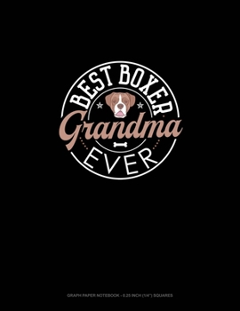 Best Boxer Grandma Ever: Graph Paper Notebook - 0.25 Inch (1/4) Squares