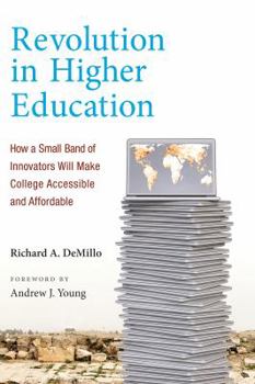 Hardcover Revolution in Higher Education: How a Small Band of Innovators Will Make College Accessible and Affordable Book