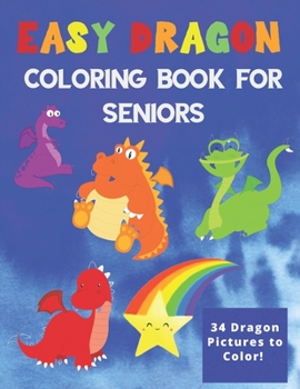 Paperback Easy Dragon Coloring Book For Seniors: Bright, Relaxing & Fun - No Stress [Large Print] Book