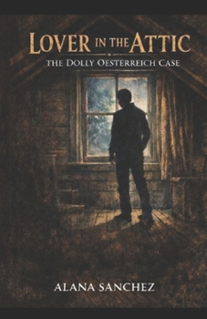 The Lover In The Attic: The Dolly Oesterreich Case