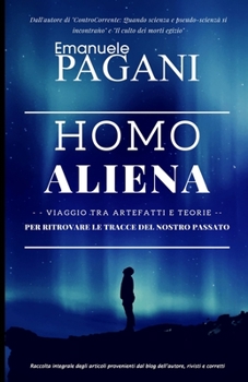 Paperback Homo aliena: viaggio tra artefatti e teorie per ritrovare le tracce del nostro passato [Italian] Book