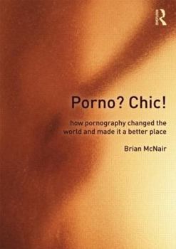 Paperback Porno? Chic!: How Pornography Changed the World and Made It a Better Place Book