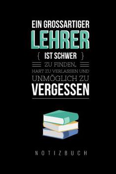 Paperback Ein Grossartiger Lehrer Ist Schwer Zu Finden, Hart Zu Verlassen Und Unmöglich Zu Vergessen Notizbuch: A5 Notizbuch punktiert als Geschenk für Lehrer - [German] Book