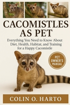 Paperback Cacomistles as Pet: Everything You Need to Know About Diet, Health, Habitat, and Training for a Happy Cacomistles Book