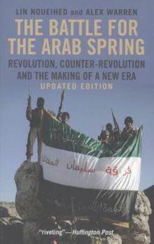 The Battle for the Arab Spring: Revolution, Counter-Revolution and the Making of a New Era