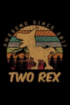 Paperback awesome since 2017 two rex: Kids 2Nd Birthday Two Rex Gift Second Dinosaur Gifts 2 Year Old Journal/Notebook Blank Lined Ruled 6X9 100 Pages Book