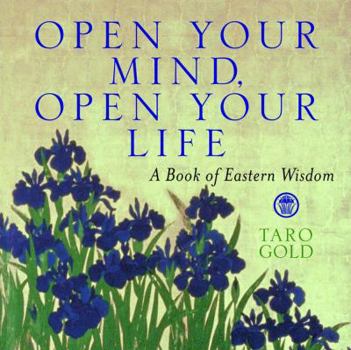 Hardcover Open Your Mind, Open Your Life: A Book of Eastern Wisdom Book