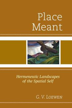 Hardcover Place Meant: Hermeneutic Landscapes of the Spatial Self Book