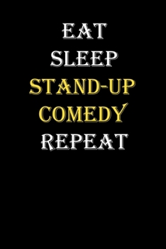 Eat,  Sleep,  Stand-up comedy , Repeat Journal: White Lined Notebook / Journal/ Dairy/ planner funny gift for every hobby meme lover, 120 Pages, 6x9, Soft Cover, Matte Finish