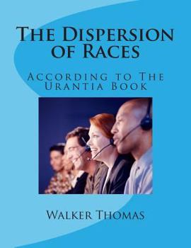 Paperback The Dispersion of Races: According to The Urantia Book