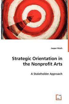 Paperback Strategic Orientation in the Nonprofit Arts - A Stakeholder Approach Book