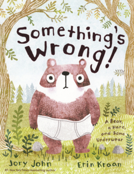 Something's Wrong: A Bear, a Hare, and Some Underwear
