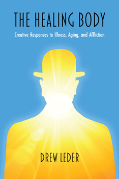 Hardcover The Healing Body: Creative Responses to Illness, Aging, and Affliction Book