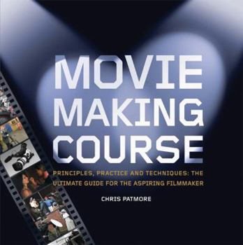 Paperback Moviemaking Course: Principles, Practice, and Techniques: The Ultimate Guide for the Aspiring Filmmaker Book