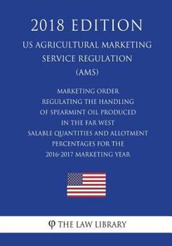 Marketing Order Regulating the Handling of Spearmint Oil Produced in the Far West - Salable Quantities and Allotment Percentages for the 2016-2017 ... Service Regulation) (AMS)