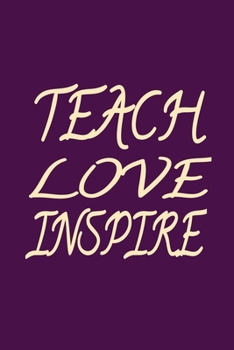 Paperback Teach Love Inspire: College Ruled 6x9 Teachers Composition Notebook 120 Pages Book