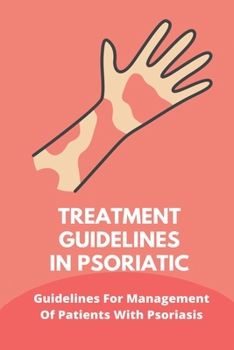 Paperback Treatment Guidelines In Psoriatic: Guidelines For Management Of Patients With Psoriasis: The Psoriasis Strategy Book