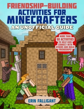 Paperback Friendship-Building Activities for Minecrafters: More Than 50 Activities to Help Kids Connect with Others and Build Friendships! Book