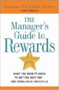 Hardcover The Manager's Guide to Rewards: What You Need to Know to Get the Best For--And From--Your Empl S Book