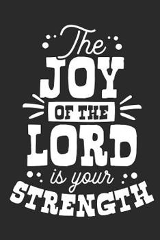 The Joy Of The Lord Is Your Strength: 6x9 Blank Dot grid Christian Notebook or Devotional Journal - Bible Journal or Prayer Book for Men and Women