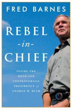 Hardcover Rebel-in-Chief: Inside the Bold and Controversial Presidency of George W. Bush Book