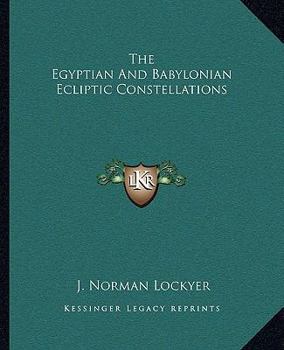 Paperback The Egyptian And Babylonian Ecliptic Constellations Book