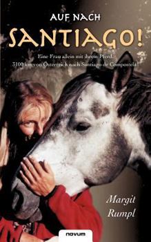 Paperback Auf nach Santiago!: Eine Frau allein mit ihrem Pferd. 3100 km von ?sterreich nach Santiago de Compostela! [German] Book