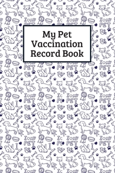 Paperback My Pet Vaccination Record Book: Pet's Health & Wellness Log Journal Notebook For Animal Lovers, Record Your Pet's Daily Activities, Food Diet, Track V Book