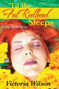 'Til the Fat Redhead Sleeps: A Big Apple Story