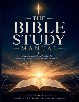 Paperback The Bible Study Manual: Foundational Bible Studies for Growing Disciples in Spirit-Filled Churches Book