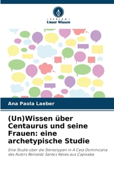 Paperback (Un)Wissen über Centaurus und seine Frauen: eine archetypische Studie [German] Book