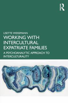 Paperback Working with Intercultural Expatriate Families: A Psychoanalytic Approach to Interculturality Book