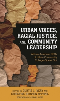 Urban Voices, Racial Justice, and Community Leadership: African American CEOs of Urban Community Colleges Speak Out