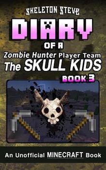Diary of a Zombie Hunter Player Team - The Skull Kids, Book 3 - Book #3 of the Diary of a Zombie Hunter Player Team - The Skull Kids