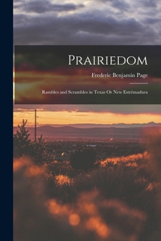 Prairiedom: Rambles and Scrambles in Texas Or New Estrémadura