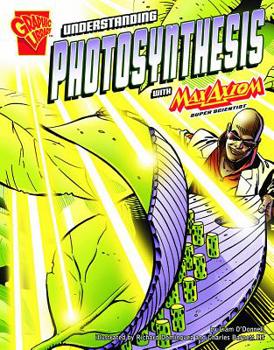 Understanding Photosynthesis with Max Axiom, Super Scientist - Book  of the Graphic Science