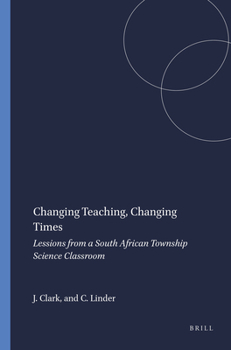 Paperback Changing Teaching, Changing Times: Lessions from a South African Township Science Classroom Book