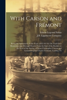 Paperback With Carson and Frémont: Being the Adventures, in the Years 1842-'43-'44, On Trail Over Mountains and Through Deserts From the East of the Rock Book