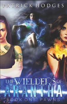 Pawns - Book #1 of the Wielders of Arantha