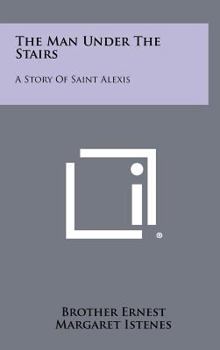 Hardcover The Man Under the Stairs: A Story of Saint Alexis Book