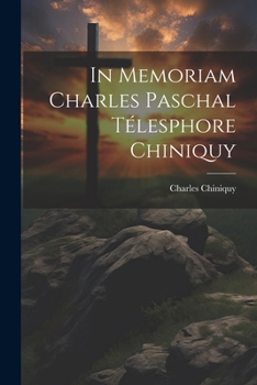 Paperback In Memoriam Charles Paschal Télesphore Chiniquy [French] Book