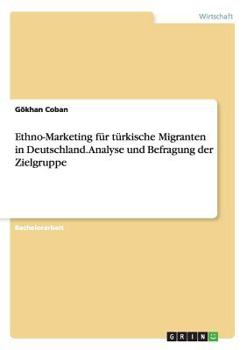 Paperback Ethno-Marketing für türkische Migranten in Deutschland. Analyse und Befragung der Zielgruppe [German] Book