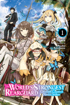 The World's Strongest Rearguard: Labyrinth Country's Novice Seeker, Vol. 1 - Book #1 of the World's Strongest Rearguard: Labyrinth Country's Novice Seeker Light Novel