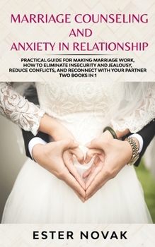Paperback Marriage Counseling and Anxiety in Relationship: Practical Guide for Making Marriage Work, How to Eliminate Insecurity and Jealousy, Reduce Conflicts, Book