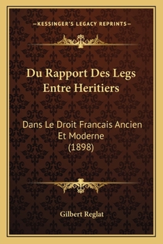 Paperback Du Rapport Des Legs Entre Heritiers: Dans Le Droit Francais Ancien Et Moderne (1898) [French] Book