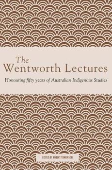 Paperback The Wentworth Lectures: Honouring fifty years of Australian Indigenous Studies Book