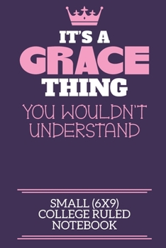 Paperback It's A Grace Thing You Wouldn't Understand Small (6x9) College Ruled Notebook: A cute notebook or notepad to write in for any book lovers, doodle writ Book